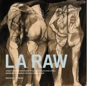 L.A. Raw: Abject Expressionism in Los Angeles, 1945-1980